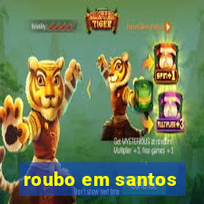 roubo em santos