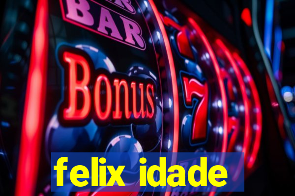 felix idade