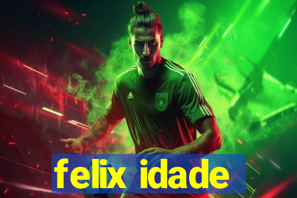 felix idade