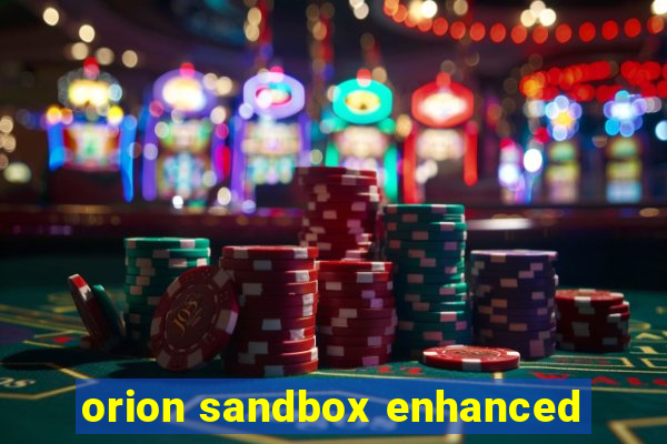 orion sandbox enhanced