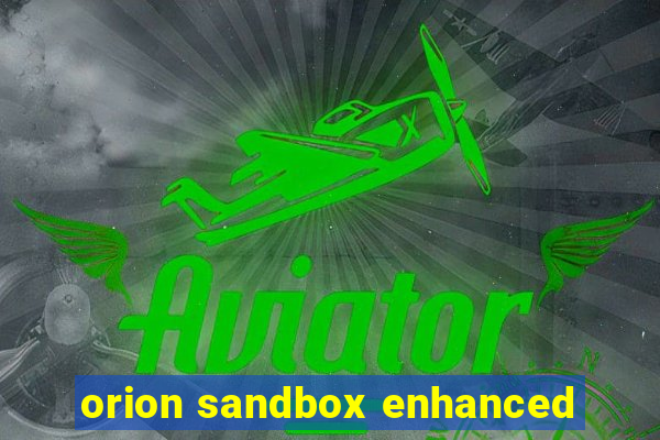 orion sandbox enhanced