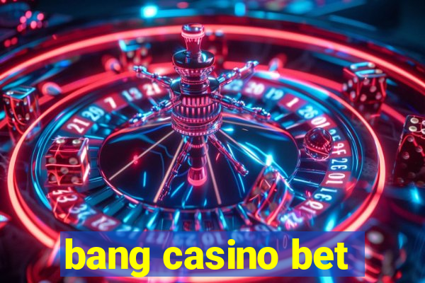 bang casino bet