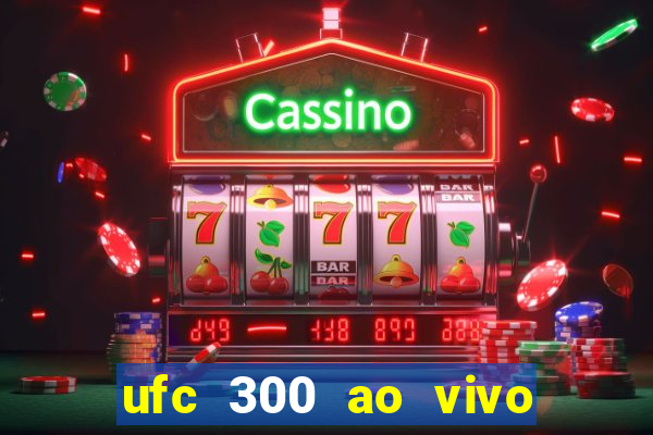 ufc 300 ao vivo online grátis