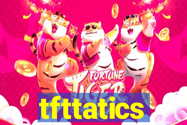 tfttatics