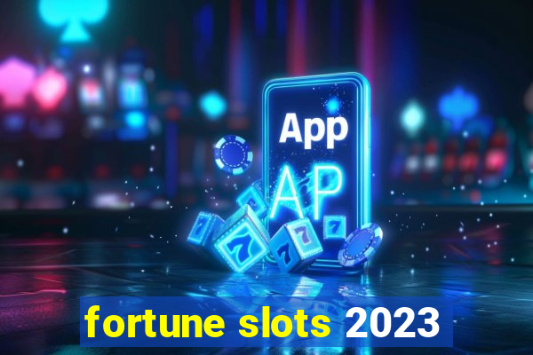 fortune slots 2023