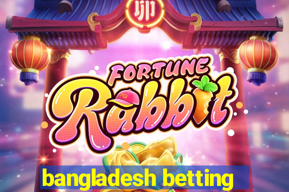 bangladesh betting