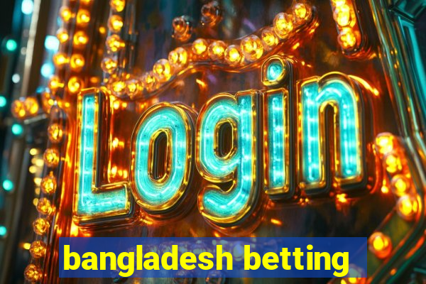 bangladesh betting