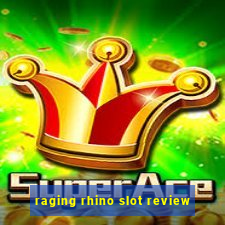 raging rhino slot review