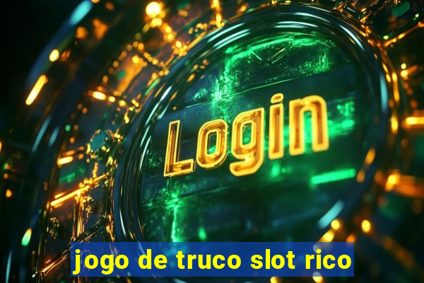 jogo de truco slot rico