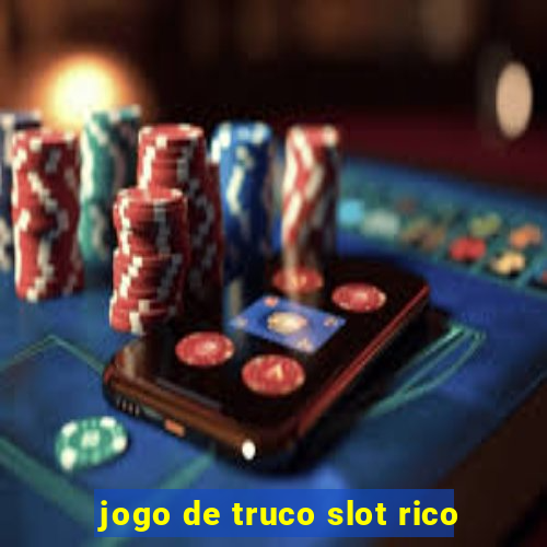 jogo de truco slot rico