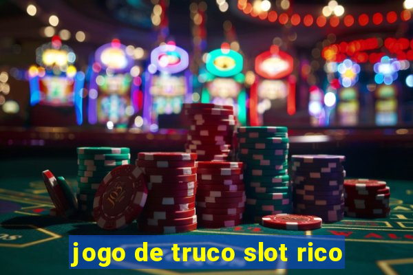 jogo de truco slot rico