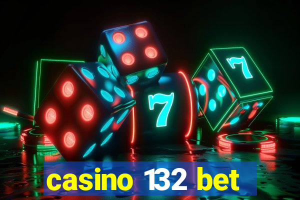 casino 132 bet