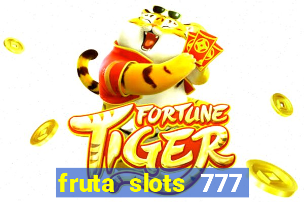 fruta slots 777 paga mesmo