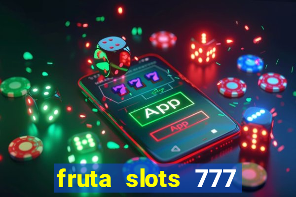 fruta slots 777 paga mesmo