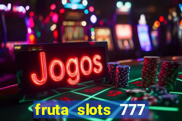 fruta slots 777 paga mesmo