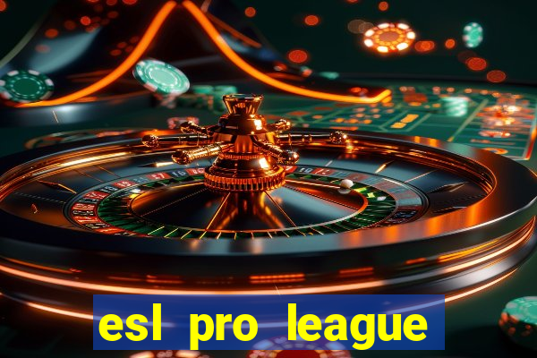 esl pro league jogos de hoje