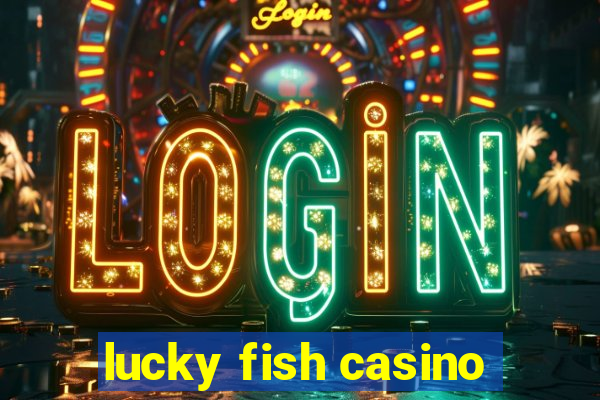 lucky fish casino