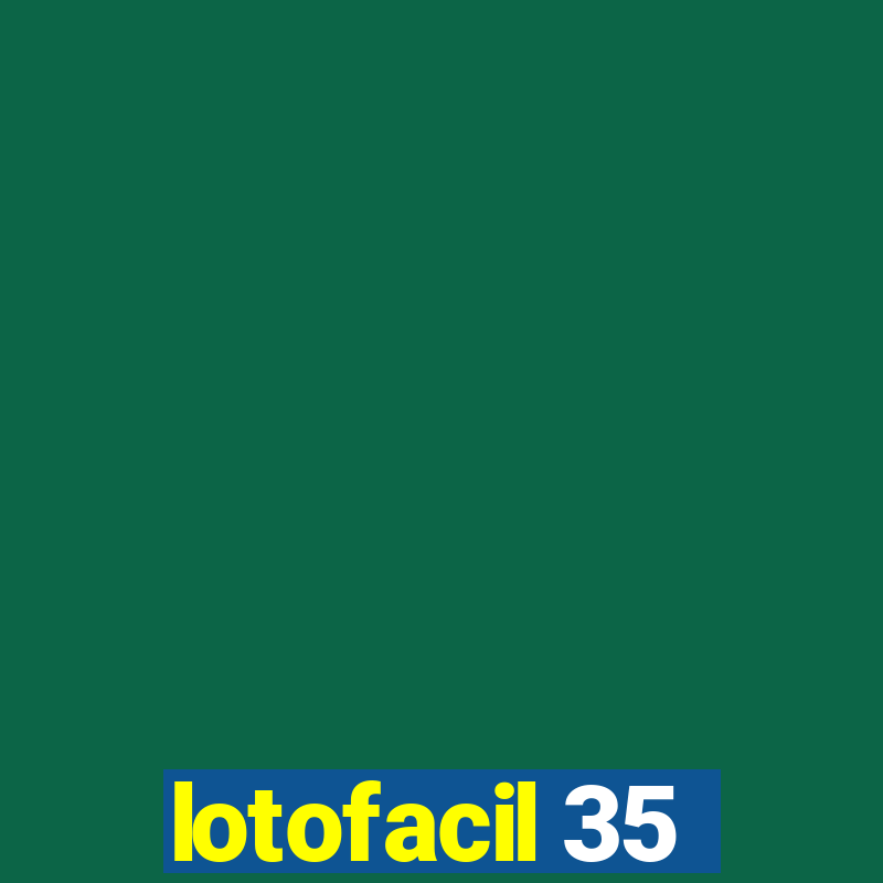 lotofacil 35