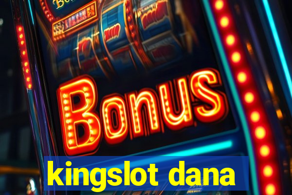 kingslot dana