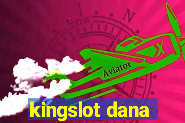 kingslot dana