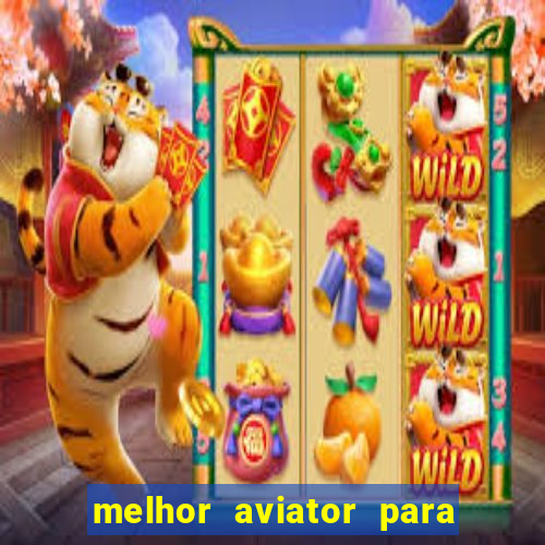 melhor aviator para ganhar dinheiro