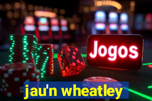 jau'n wheatley