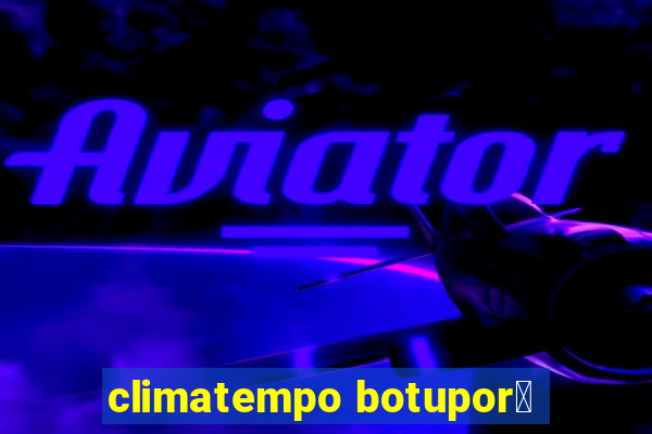 climatempo botupor茫