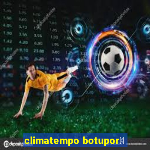 climatempo botupor茫