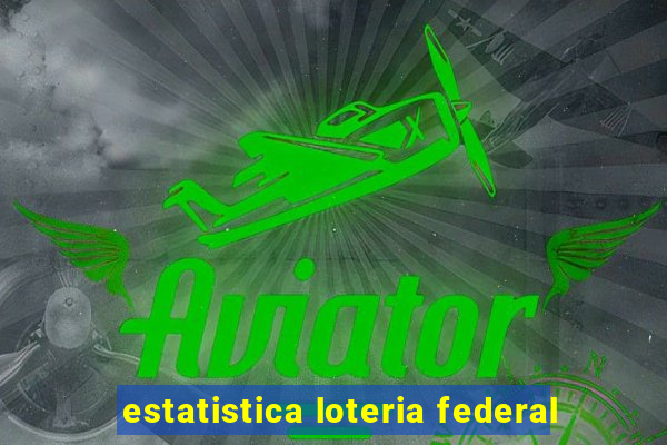 estatistica loteria federal