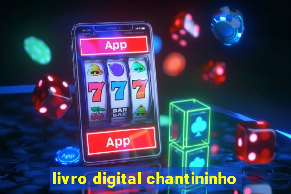 livro digital chantininho