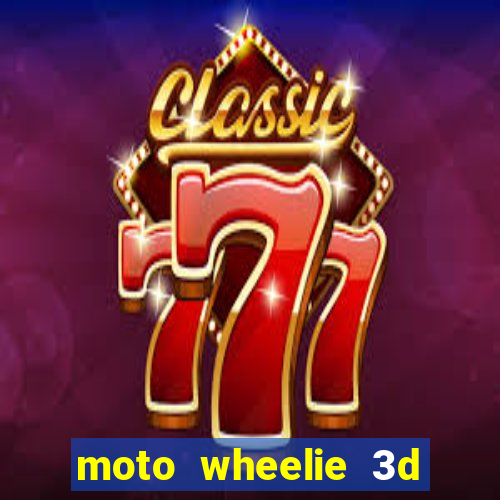 moto wheelie 3d dinheiro infinito 2024