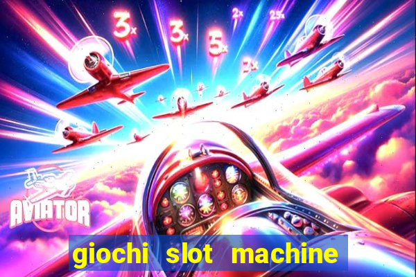 giochi slot machine gratis senza registrazione