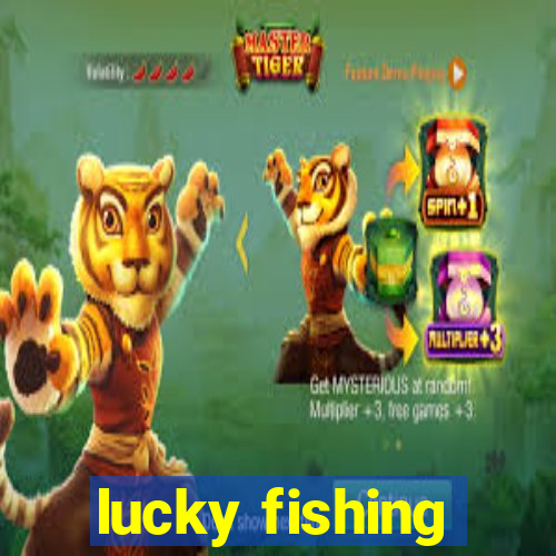 lucky fishing