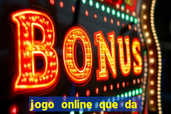 jogo online que da dinheiro de verdade