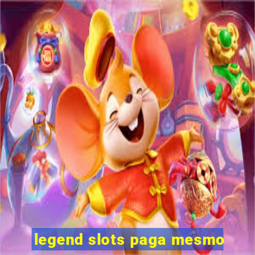 legend slots paga mesmo