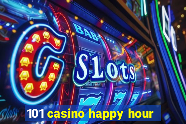 101 casino happy hour