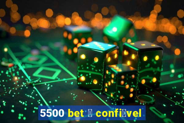 5500 bet 茅 confi谩vel