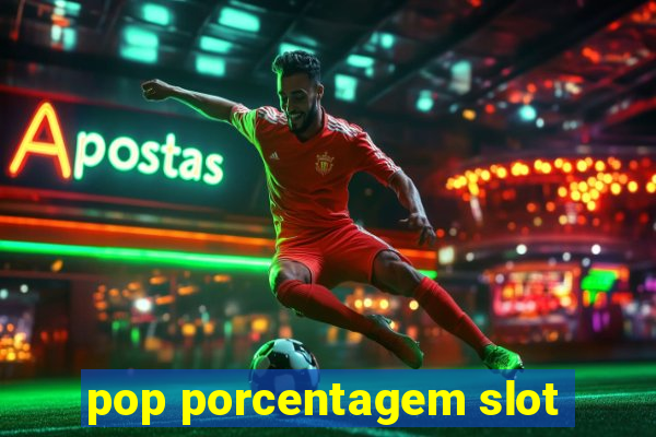 pop porcentagem slot