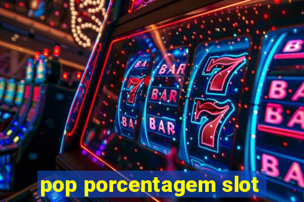 pop porcentagem slot