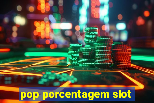 pop porcentagem slot