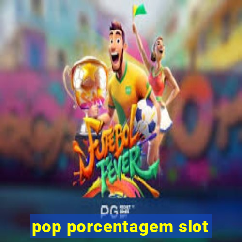 pop porcentagem slot