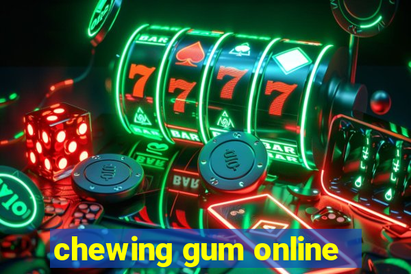 chewing gum online