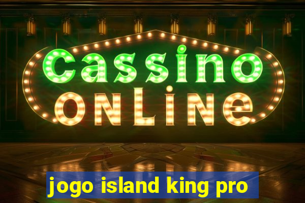 jogo island king pro