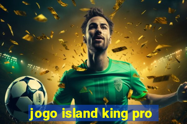 jogo island king pro