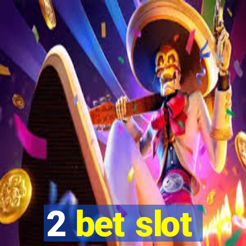 2 bet slot