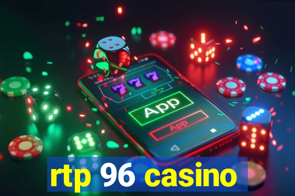 rtp 96 casino