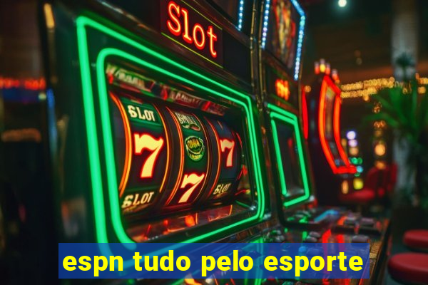 espn tudo pelo esporte