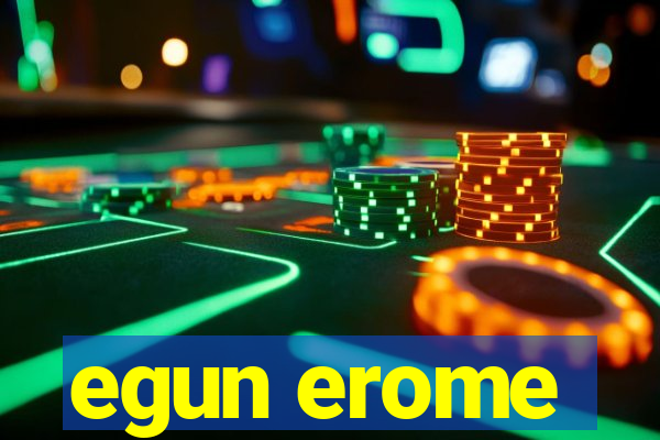 egun erome