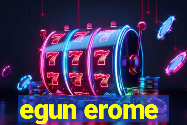 egun erome