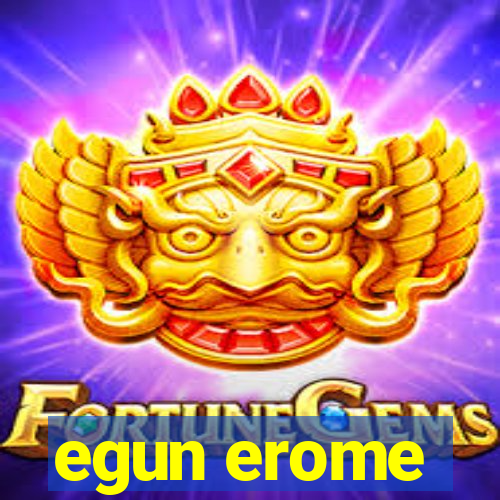 egun erome